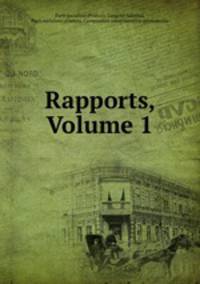 Rapports, Volume 1