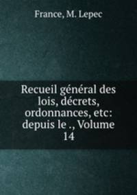 Recueil gnral des lois, dcrets, ordonnances, etc: depuis le ., Volume 14