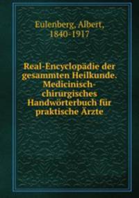 Real-Encyclopdie der gesammten Heilkunde. Medicinisch-chirurgisches Handwrterbuch fr praktische rzte