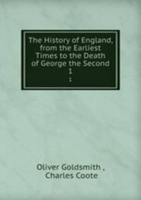 The History of England, from the Earliest Times to the Death of George the Second. 1
