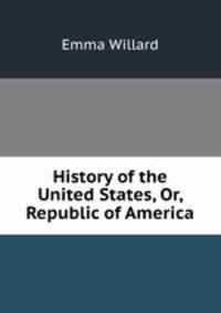 History of the United States, Or, Republic of America