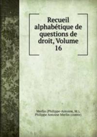Recueil alphabtique de questions de droit, Volume 16