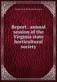 Report . annual session of the Virginia state horticultural society