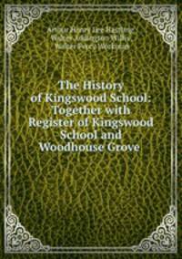 The History of Kingswood School: Together with Register of Kingswood School and Woodhouse Grove .