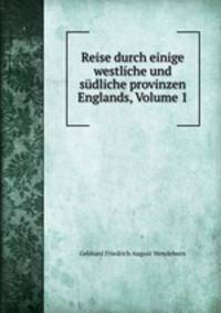 Reise durch einige westliche und sdliche provinzen Englands, Volume 1