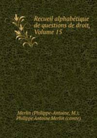 Recueil alphabtique de questions de droit, Volume 15