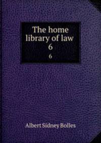 The home library of law . 6