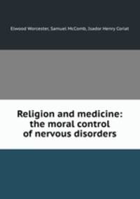 Religion and medicine: the moral control of nervous disorders