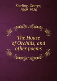 The House of Orchids, and other poems