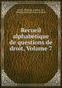 Recueil alphabtique de questions de droit, Volume 7