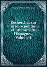 Recherches sur l`histoire politique et littraire de l`Espagne ., Volume 1