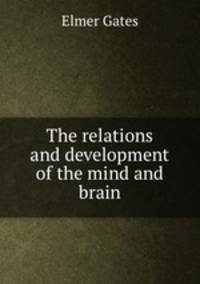 The relations and development of the mind and brain