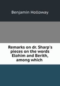 Remarks on dr. Sharp`s pieces on the words Elohim and Berith, among which .
