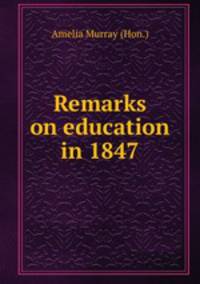 Remarks on education in 1847