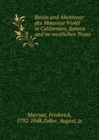 Reisin und Abenteuer des Monsieur Violet in Californien, Sonora und im westlichen Texas