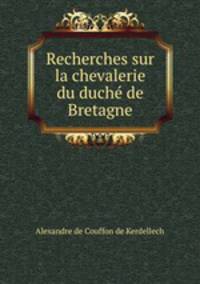 Recherches sur la chevalerie du duch de Bretagne