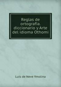 Reglas de ortografia. diccionario y Arte del idioma Othomi