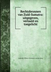Rechtsbronnen van Zuid-Sumatra: uitgegeven, vertaald en toegelicht