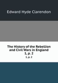 The History of the Rebellion and Civil Wars in England. 1, p. 2
