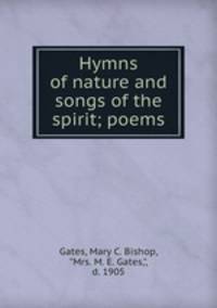Hymns of nature and songs of the spirit; poems