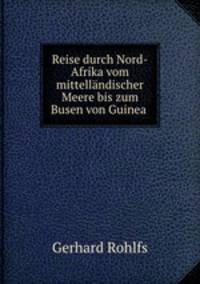 Reise durch Nord-Afrika vom mittellndischer Meere bis zum Busen von Guinea .