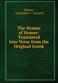 The Hymns of Homer: Translated Into Verse from the Original Greek
