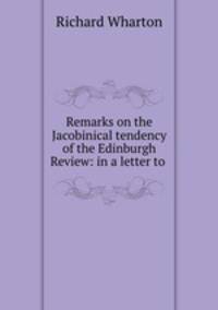 Remarks on the Jacobinical tendency of the Edinburgh Review: in a letter to .