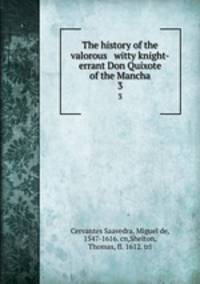 The history of the valorous & witty knight-errant Don Quixote of the Mancha. 3