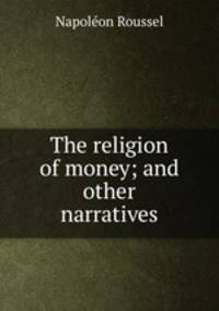 The religion of money; and other narratives
