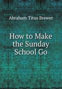 How to Make the Sunday School Go