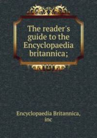 The reader`s guide to the Encyclopaedia britannica;