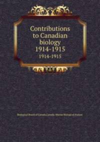Contributions to Canadian biology. 1914-1915