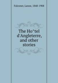 The Hotel d`Angleterre, and other stories