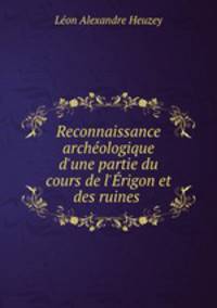 Reconnaissance archologique d`une partie du cours de l`rigon et des ruines .