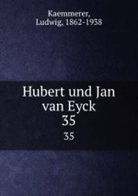 Hubert und Jan van Eyck. 35
