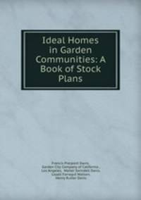 Ideal Homes in Garden Communities: A Book of Stock Plans