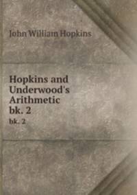 Hopkins and Underwood`s Arithmetic. bk. 2