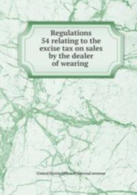 Regulations 54 relating to the excise tax on sales by the dealer of wearing .