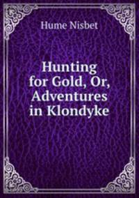 Hunting for Gold, Or, Adventures in Klondyke