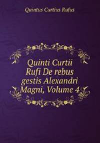 Quinti Curtii Rufi De rebus gestis Alexandri Magni, Volume 4