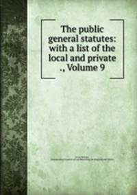 The public general statutes: with a list of the local and private ., Volume 9