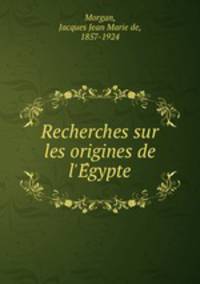 Recherches sur les origines de l`Egypte