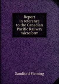 Report in reference to the Canadian Pacific Railway microform