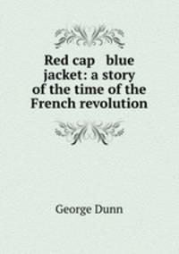 Red cap & blue jacket: a story of the time of the French revolution