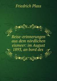 Reise-erinnerungen aus dem nrdlichen eismeer: im August 1893, an bord des .