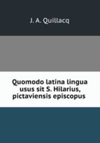 Quomodo latina lingua usus sit S. Hilarius, pictaviensis episcopus .