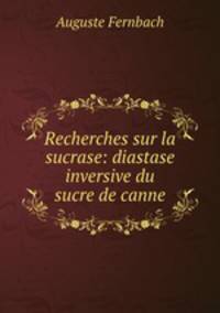 Recherches sur la sucrase: diastase inversive du sucre de canne