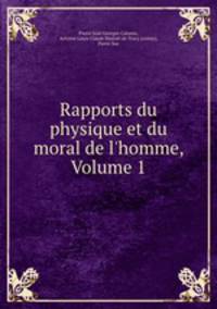 Rapports du physique et du moral de l`homme, Volume 1