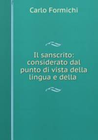 Il sanscrito: considerato dal punto di vista della lingua e della .