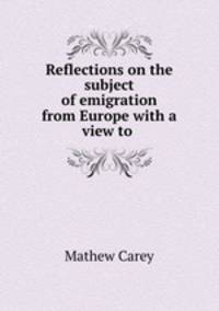 Reflections on the subject of emigration from Europe with a view to .